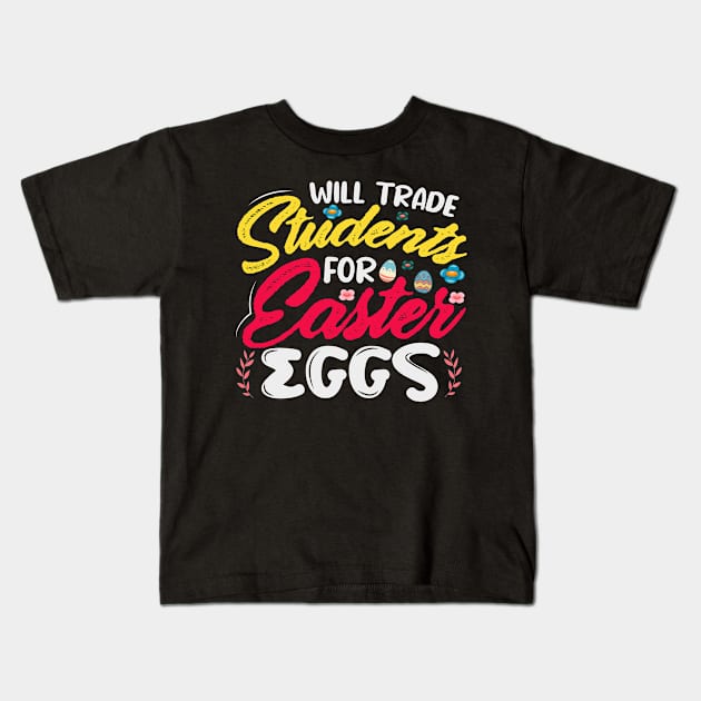 Will Trade Student For Easter Eggs - A Fun Design For Teachers Kids T-Shirt by Chuckgraph